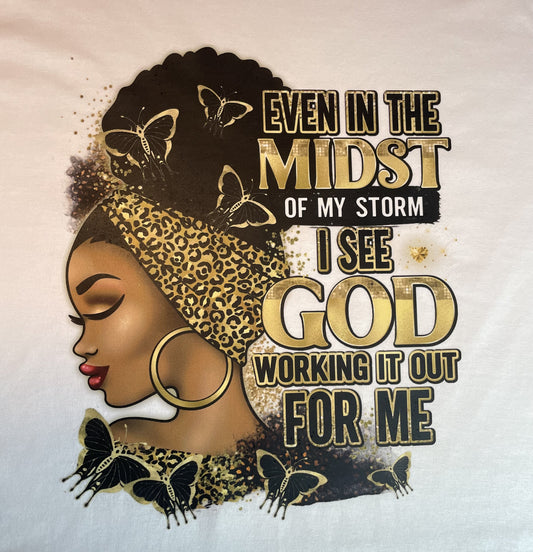 Even In The Midst Of My Storm GOD Is Working It Out For Me T-Shirt, DTF, Black Woman, Religious God, Afro(Tee-Shirt)